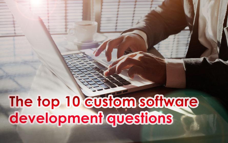 Top 10 Custom Software Development Questions