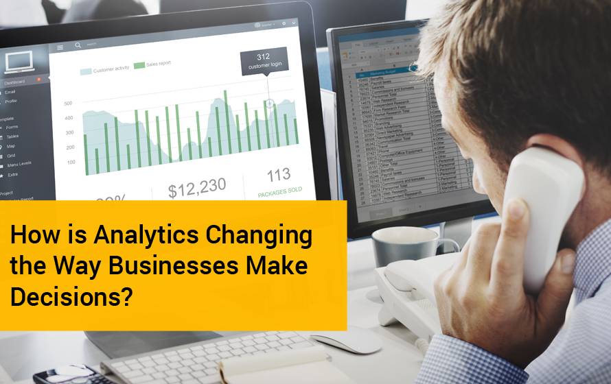 Analytics Changing The Way Businesses Make Decisions