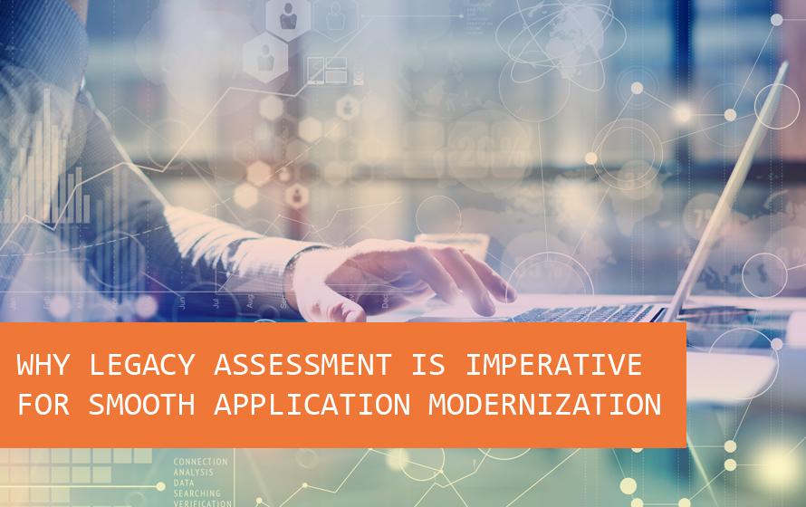 Legacy Assessment Is Imperative For Smooth Application Modernization