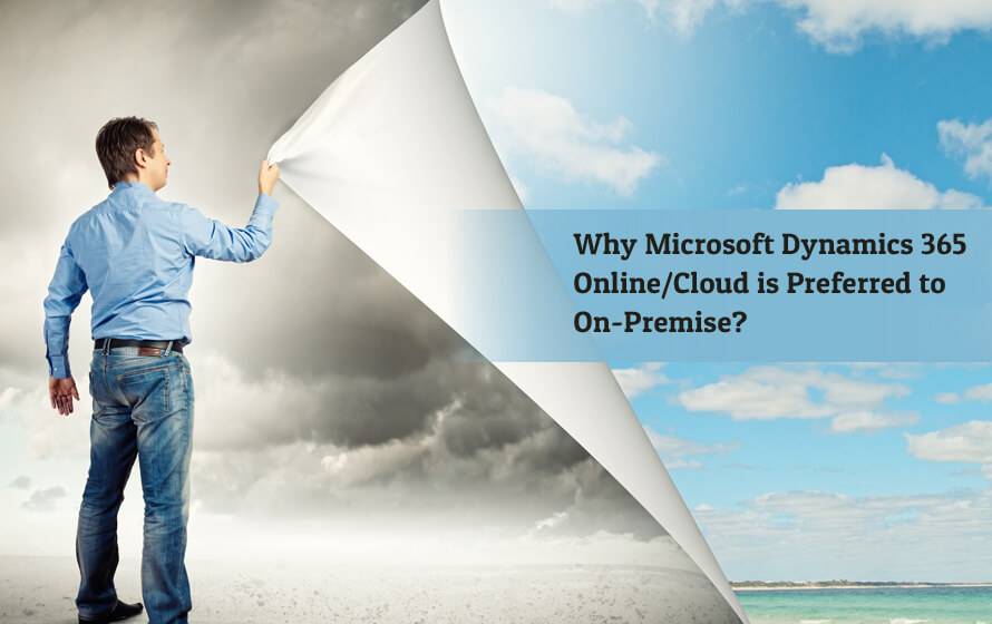 Microsoft Dynamics 365: Online/Cloud Vs. On-Premise