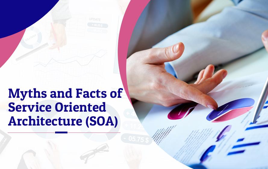 Myths and Facts of Service Oriented Architecture (SOA)