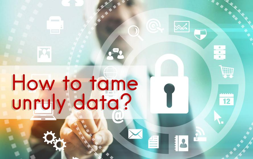 How To Tame Unruly Data