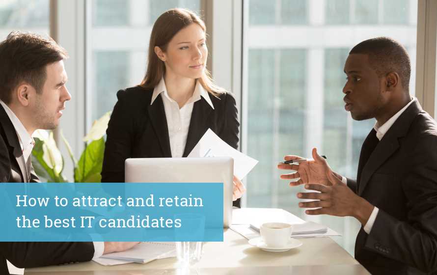 How to Attract and Retain the Best IT Candidates