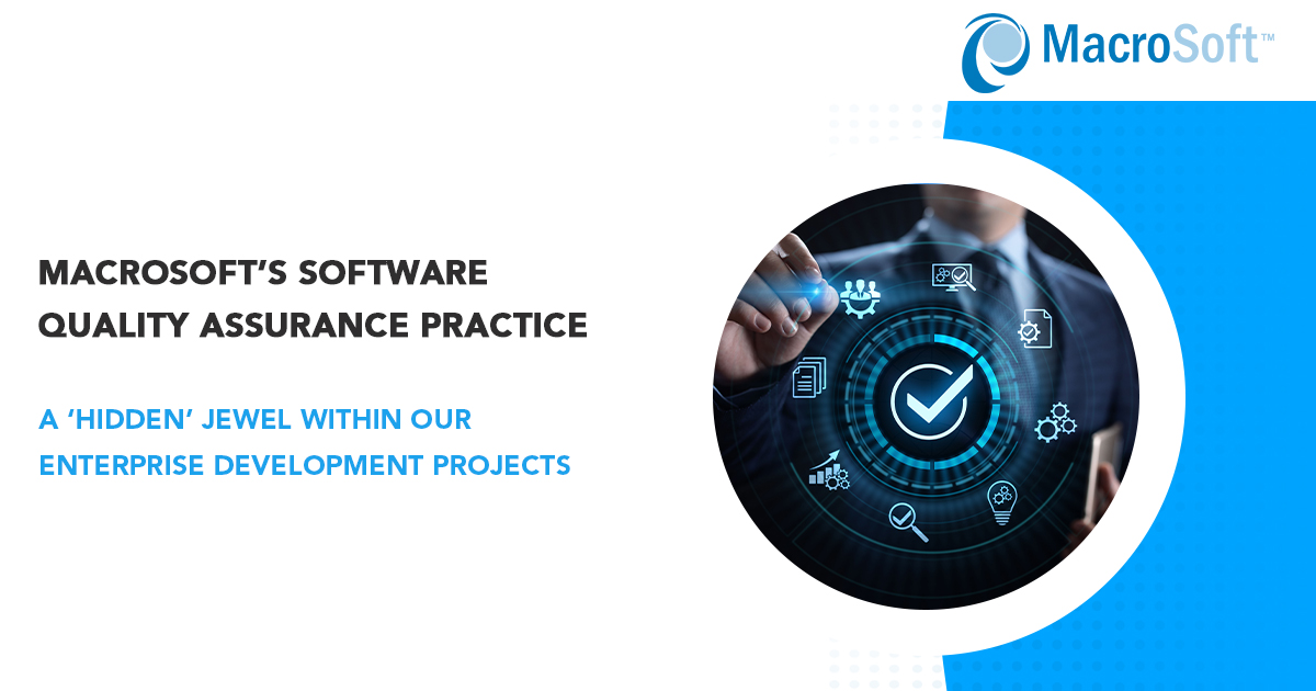 Macrosoft’s Software Quality Assurance Practice: A ‘Hidden’ Jewel Within Our Enterprise Development Projects