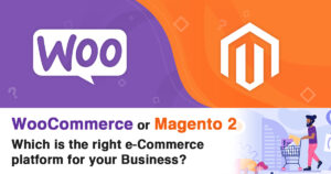 Which is the right e-Commerce platform for your Business – WooCommerce or Magento 2?