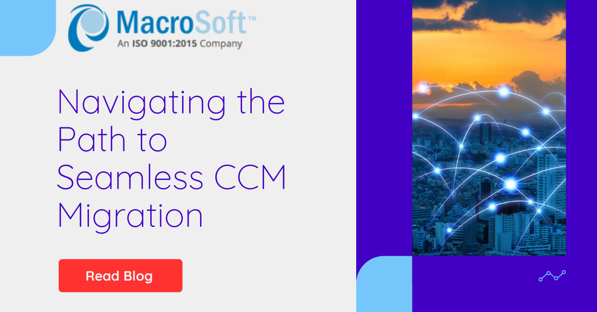 Navigating the Path to Seamless CCM Migration with Macrosoft