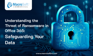 Understanding the Threat of Ransomware and Compromise in Microsoft 365: Safeguarding Your Data