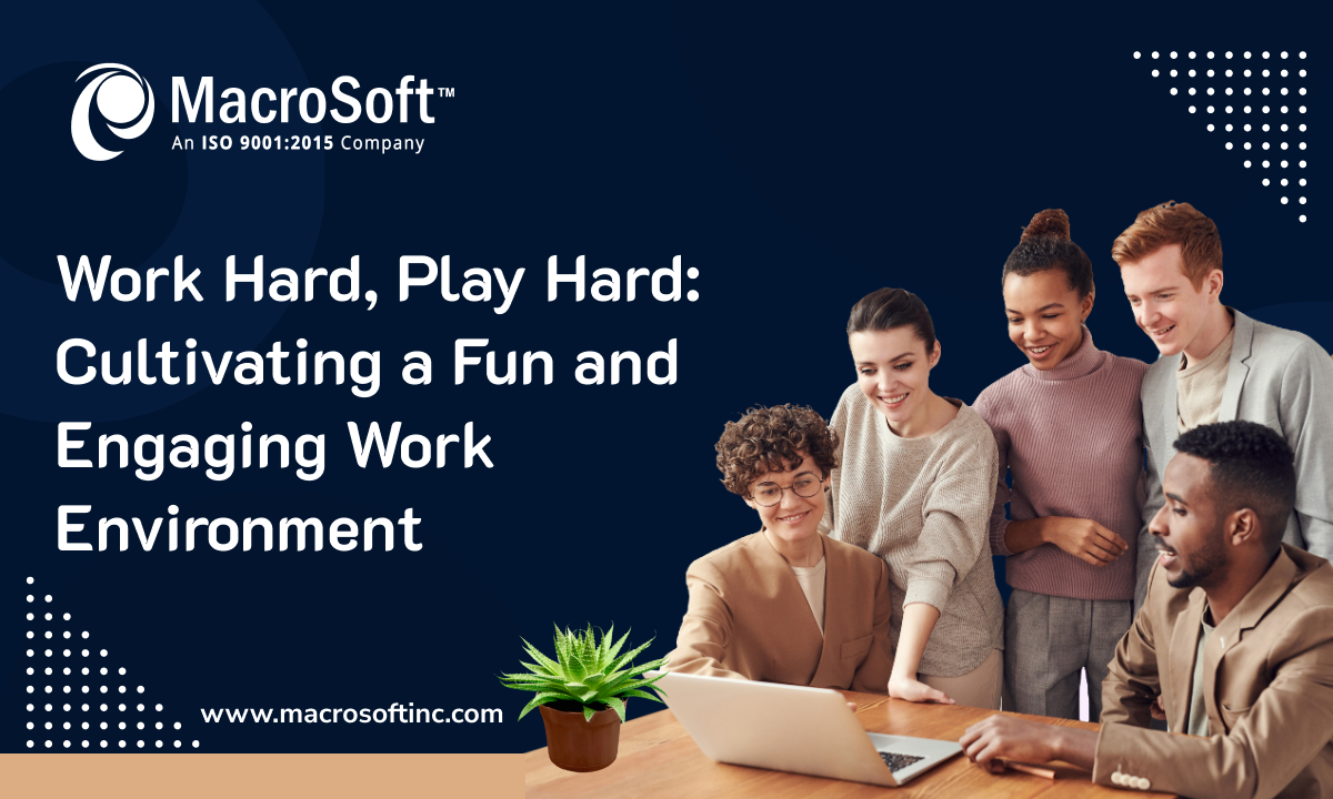 Work Hard, Play Hard: Cultivating a Fun and Engaging Work Environment